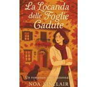 La Locanda delle Foglie Cadute: Un Romanzo Cozy e Autunnale tra Segreti di Famiglia, Amore e Seconde Occasioni