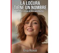La locura tiene un nombre: Relatos Eróticos de Sexo para Adultos: 93