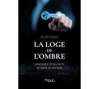 La loge de l'ombre: Chronique d'une chute au coeur du pouvoir