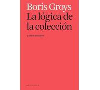 La lógica de la colección y otros ensayos (ARCADIA)