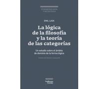 La lógica de la filosofía y la teoría de las categorías: Un estudio sobre el ámbito de dominio de la forma lógica (Fenomenologia y metafísica)