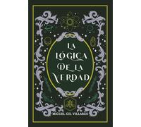 LA LÓGICA DE LA VERDAD: La loqique de la Vérité. The logic of Truth. Die logik der Wahrheit.