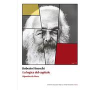 La logica del capitale. Ripartire da Marx (Saggi)