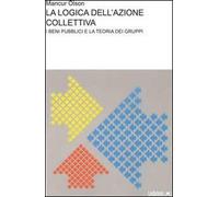 La logica dell'azione collettiva. I beni pubblici e la teoria dei gruppi