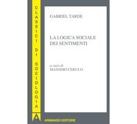 La logica sociale dei sentimenti (Classici di sociologia)