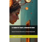 La Logique De L'Esprit, La Boussole Du Coeur: Quand L'Émotion Rencontre La Pensée Rationnelle