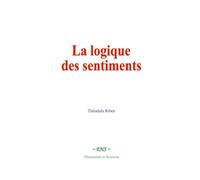 La logique des sentiments: Étude de psychologie