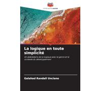 La logique en toute simplicité: Un abécédaire de la logique avec le genre et le contexte du développement