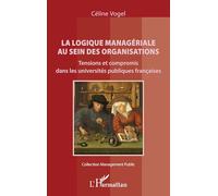 La logique managériale au sein des organisations: Tensions et compromis dans les universités publiques françaises (Management Public)