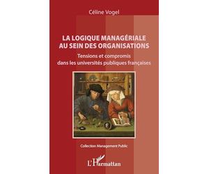 La logique managériale au sein des organisations: Tensions et compromis dans les universités publiques françaises (Management Public)