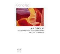 La logique: Ou les premiers développements de l'art de penser (Bibliothèque des Textes Philosophiques)