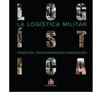 LA LOGÍSTICA MILITAR: Tradición, transformación e innovación