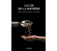 La Loi de la Matière: Et si nous cessions de taxer les gens - pour taxer la matière ?