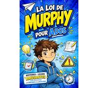 La Loi de Murphy pour Ados: Des histoires réalistes et inspirantes pour apprendre à gérer les imprévus et développer la confiance en soi