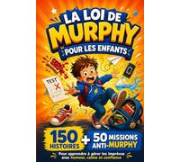 La Loi de Murphy pour Enfant: 200 histoires drôles, leçons pratiques et mini missions pour gérer les imprévus, rester calme, transformer les petits ... victoires et développer la confiance en soi