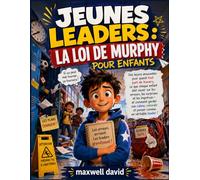 LA LOI DE MURPHY POUR ENFANTS: Des leçons amusantes pour quand tout part de travers, ce que chaque enfant doit savoir sur les erreurs, les surprises ... et penser comme un véritable leader !