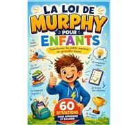La Loi de Murphy pour Enfants: Le guide illustré avec 60 situations du quotidien pour gérer les erreurs, rester calme et développer la confiance