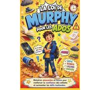La Loi de Murphy pour les Ados: Histoires amusantes et leçons pour renforcer la confiance des enfants et surmonter les défis inattendus.