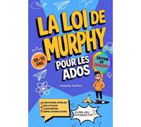 La Loi de Murphy pour Les Ados: Le guide drôle et pratique pour survivre aux galères, rebondir après les fails et gagner confiance - avec histoires vraies, défis malins et astuces concrètes