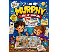 La Loi de Murphy pour les Enfants: 120 Erreurs et Catastrophes Hilarantes à Chercher et Retrouver - Une Nouvelle Façon de Découvrir la Loi de Murphy, Dès 7 Ans