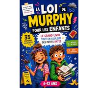 La Loi de Murphy pour les Enfants: Le grand livre tout en couleur des petits ratés - 35 histoires hilarantes, astuces de survie et défis interactifs ... quotidien et gagner en confiance (6-12 ans)