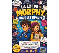 LA LOI DE MURPHY POUR LES ENFANTS: Le livre drôle et intelligent pour aider les enfants à gérer les erreurs, les émotions et les petits problèmes du quotidien ; loi de murphy