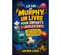 La loi de Murphy : Un Livre Pour Enfants Et Adolescents: «Quand tout va mal : comment garder son calme, réfléchir intelligemment et rebondir plus fort »