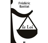 La Loi - Suivi de Notice sur la vie et les écrits de F. Bastiat