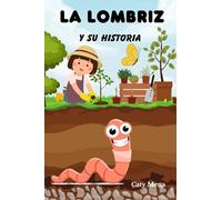 La Lombriz y su Historia: Libro infantil ilustrado sobre el increíble mundo debajo de nuestros pies (Spanish Animals Books for Kids | Educational and Fun | Ages 0-8)