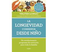 La longevidad comienza desde niño: Un revolucionario programa de nutrición para toda la familia (Cocina saludable)