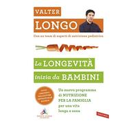 La longevità inizia da bambini. Un nuovo programma di nutrizione per la famiglia per una vita lunga e sana (Salute)