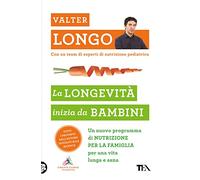 La longevità inizia da bambini. Un nuovo programma di nutrizione per la famiglia per una vita lunga e sana (Varia best seller)