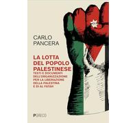 La lotta del popolo palestinese. Testi e documenti dell'Organizzazione per la Liberazione della Palestina e di Al Fatah