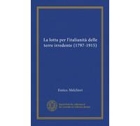 La lotta per l'italianità delle terre irredente (1797-1915)