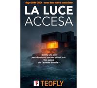 La Luce Accesa: Come nasce un buio che non si spegne (Trilogia della Luce)