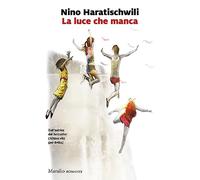 La luce che manca (Romanzi e racconti)