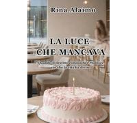 LA LUCE CHE MANCAVA: Quando il destino conquista e riunisce ciò che la vita ha diviso