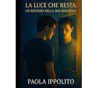 La luce che resta:: Un riflesso nella mia ipocrisia