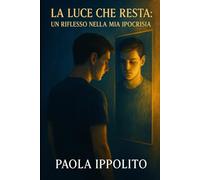 La luce che resta: Un riflesso nella mia ipocrisia