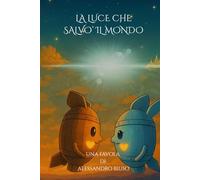 LA LUCE CHE SALVO' IL MONDO: Una favola illustrata di pace e speranza nella città sospesa di Fulguria