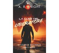 La Luce del Liberatore (Il Codice dell'Eroe)