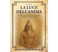 La luce dell'anima. Scienza ed effetti. Parafrasi dei Sutra Yoga di Patanjali