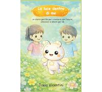 La luce dentro di me: un diario gentile per crescere con fiducia, emozioni e amore per se