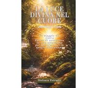 LA LUCE DIVINA NEL CUORE: ARRENDERSI AL CUORE (La voce dell'Anima)