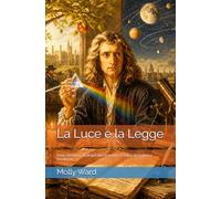 La Luce e la Legge: Isaac Newton, l’Europa del Seicento e l’alba della fisica moderna
