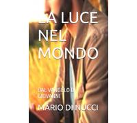 LA LUCE NEL MONDO: DAL VANGELO DI GIOVANNI