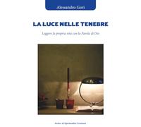 La luce nelle tenebre. Leggere la propria vita con la Parola di Dio