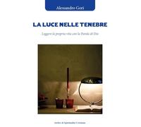 La luce nelle tenebre. Leggere la propria vita con la Parola di Dio