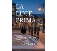 LA LUCE PRIMA: Come l’Italia tradì i suoi fratelli (La Massoneria in Italia)