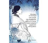 La luce quadrata della luna. L'antica medicina giapponese dell'equilibrio (Varia)